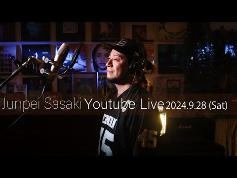 カラオケ100点おじさん Junpei Sasaki Youtube Live Vol.46 2024/9/28  (SAT) 20:00