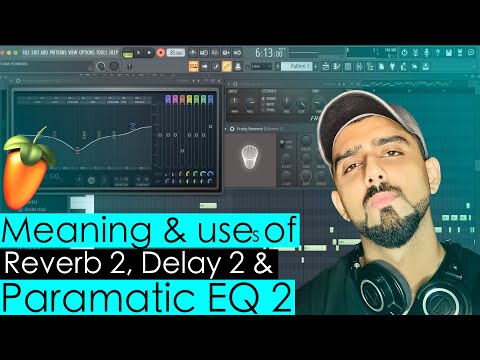 Class #7 FL Studio 20 | Uses of Reverb, Delay & Paramatic Equaliser (Mixing) DJ HARSH SHARMA | HINDI