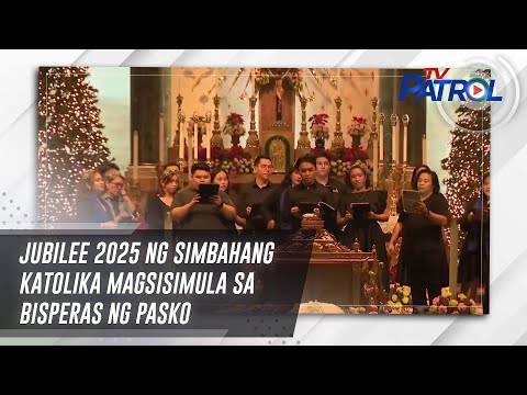 Jubilee 2025 ng Simbahang Katolika magsisimula sa bisperas ng Pasko | TV Patrol