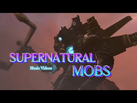 supernatural mobs【skibidi Toilet】 Music Videos