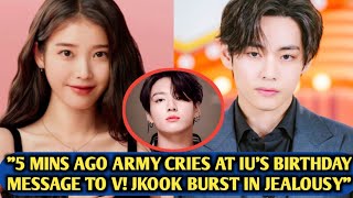 "Aww"🙄🥺Army Cries At IU's Birthday Message to V. Jungkook Burst In Jealousy.