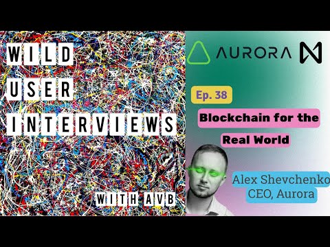 Ep. 38 - Blockchain for the Real World with Alex Shevchenko, CEO @auroraisnear