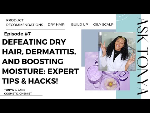 DEFEATING DRY HAIR, DERMATITIS, AND BOOSTING MOISTURE: EXPERT TIPS & HACKS!