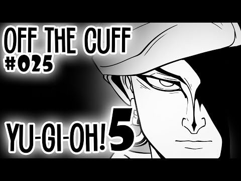 Off the Cuff #025: Yu-Gi-Oh (pt 5)