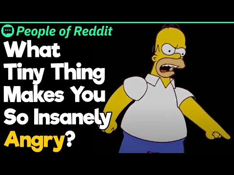 What Tiny Thing Makes You So Insanely Angry?