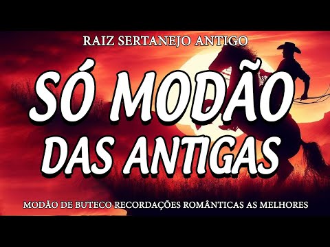 MODÃO DAS ANTIGAS - AS MELHORES SERTANEJO RAIZ MODA DE VIOLA - RAIZ SERTANEJA SÓ MODÃO!