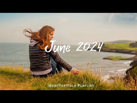 June 2024 Music for a new month with Positive Vibes | An Indie/Pop/Folk/Acoustic Playlist