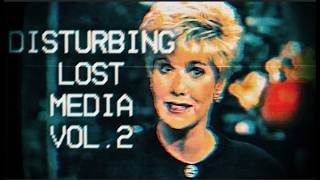 Unknown and Disturbing Lost Media [Vol.2]