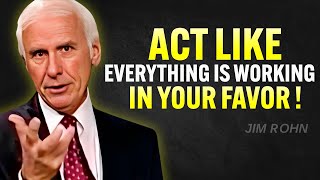 Act Like Everything Is Working in Your Favor | Jim Rohn Motivation.