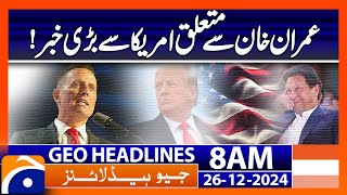 Big news from America regarding Imran Khan! | Geo News 8 AM Headlines (26 Dec 24)