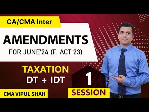 DT + GST Amendments For June/Dec 2024 Exam Part 1 | CA/CS/CMA | CMA Vipul shah