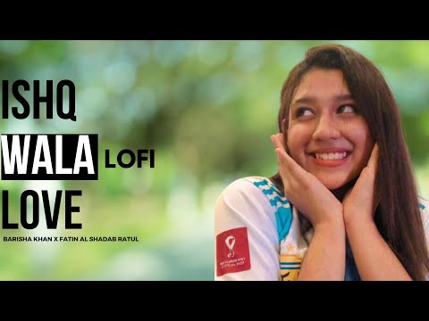 Ishq wala love  female version lofi | Barisha Khan | Fatin Al Shadab Ratul