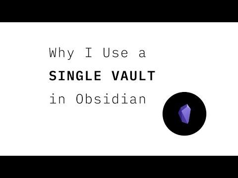 Why I use a single Obsidian vault