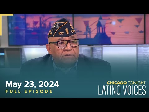 Chicago Tonight: Latino Voices — May 23, 2024 Full Episode