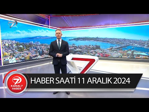 Kanal 7 Haber Saati | 11 Aralık 2024