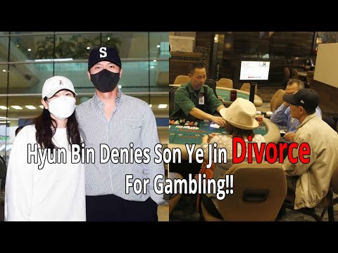 Hyun Bin Denies Son Ye Jin Divorce For Gambling!!