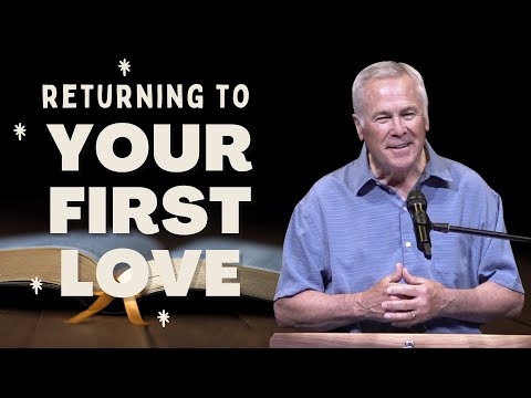 Returning to Your First Love • Based on Revelation 2: 1-5