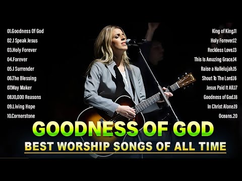 GOODNESS OF GOD 🙏Top Praise and Worship Songs 2024 Playlist 🙏 Nonstop Christian Gospel Songs