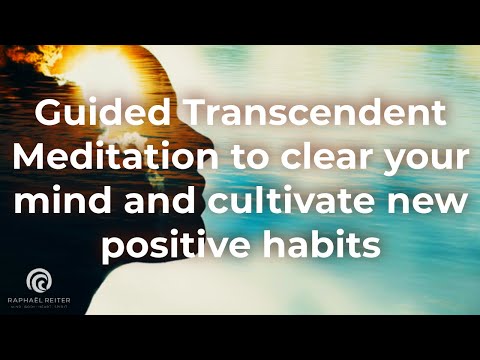 Guided Transcendent Meditation to clear your mind and cultivate new positive habits