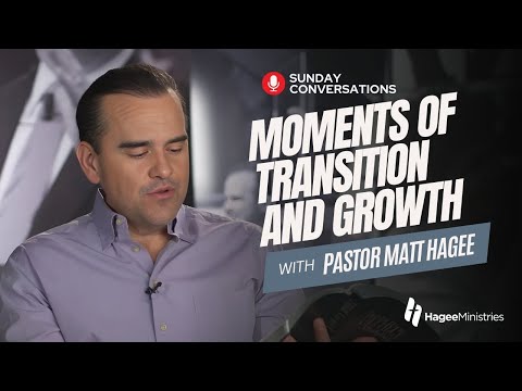 Pastor Matt Hagee - "Moments of Transition and Growth"