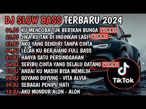 DJ SLOW BASS TERBARU 2024🎵DJ KU MENCOBA TUK BERIKAN BUNGA🎵DJ JIKA KU TAK DI INGINKAN🎵 FULL ALBUM