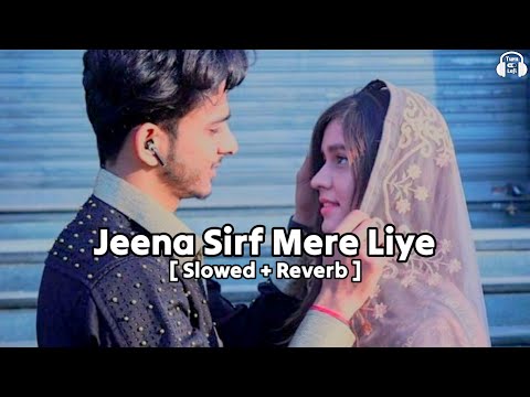 Jeena Sirf Mere Liye ( Slowed & Reverb ) Alka Yagnik | Babul Supriyo | Bollywood Romantic Lofi Song