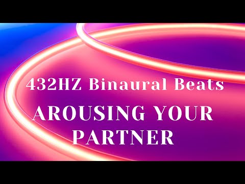 432HZ Binaural Beats -  ULTIMATE GUIDE TO AROUSING YOUR PARTNER