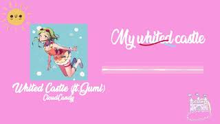 ✭  CloudCandy - Whited Castle (LYRIC) ft.Gumi ✭