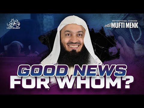 Good News For Whom? | Motivational Evening | Mufti Menk