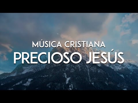 Música Cristiana | Precioso Jesús (Video De Letras)