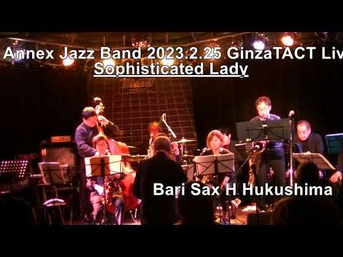 Sophisticated Lady  Ginza TACT  Live B.Sax H. Fukushima 新橋 アネックス Jazz Band 入団申し込み Tel 03-3571-8100