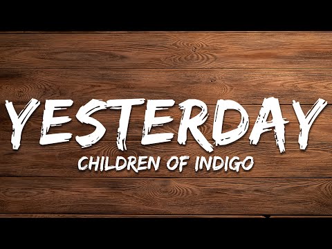 Children of Indigo - Yesterday (Lyrics)