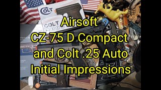 (1724) 🔫 Airsoft 🔅CZ-75 D Compact and Colt .25 Auto 👀 Initial Impressions