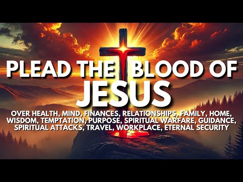 15 Prayers to Plead the Blood of Jesus Over Every Areas of Your Life