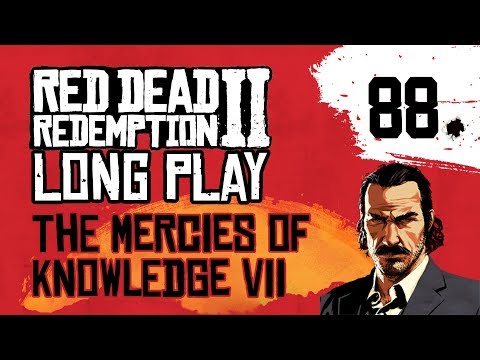 Ep 88 The Mercies of Knowledge VII – Red Dead Redemption 2 Long Play