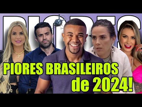 11 PIORES FAMOSOS BRASILEIROS de 2024