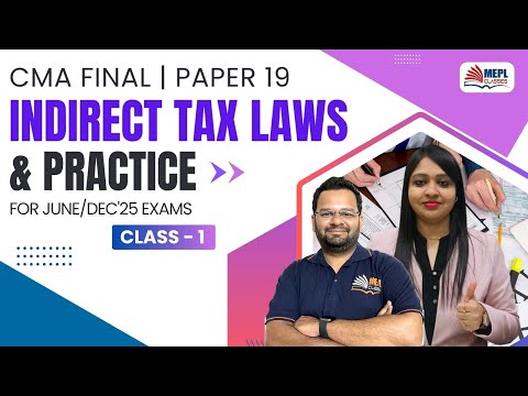 Indirect Tax Laws & Practice - Class 1 | For CMA Final June/Dec 25 Exams | MEPL