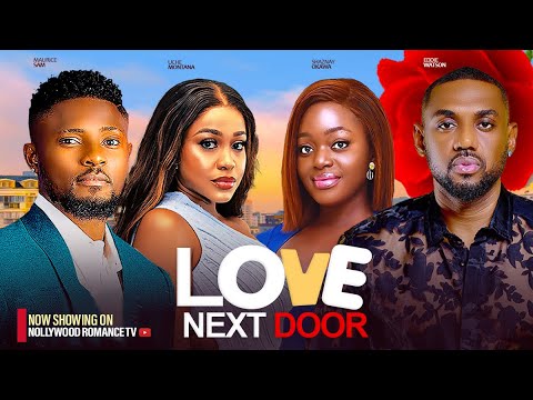 LOVE NEXT DOOR ~ MAURICE SAM, UCHE MONTANA, EDDIE WATSON, SHAZNAY OKAWA 2024 LATEST NIGERIAN MOVIES