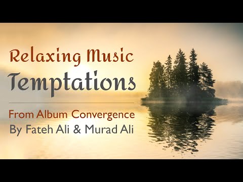 Relaxing Music | Temptations from Convergence by Fateh Ali & Murad Ali