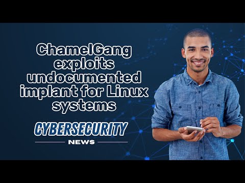 CHAMELGANG EXPLOITS undocumented implant for LINUX systems I CYBERSECURITY NEWS 📰