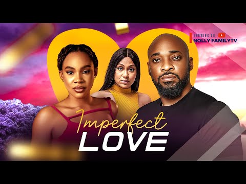 IMPERFECT LOVE - Deza The Great, Chioma Okafor, Stefania Bassey 2024 Nollywood Romcom Movie