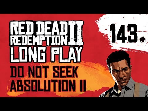 Ep 143 Do Not Seek Absolution II – Red Dead Redemption 2 Long Play