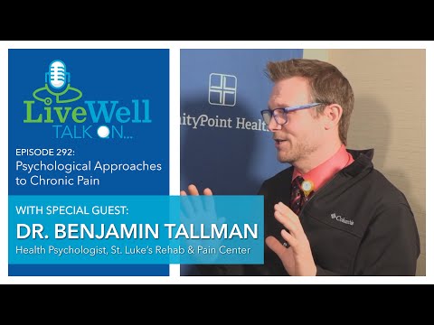 Ep. 292 - LiveWell Talk On...Psychological Approaches to Chronic Pain (Dr. Benjamin Tallman)