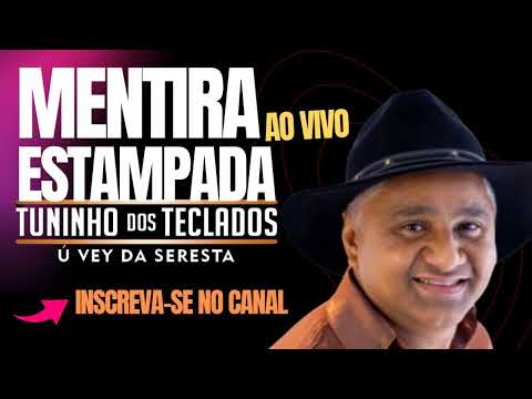 MENTIRA ESTAMPADA - TUNINHO DOS TECLADOS Ú VEY DA SERESTA AO VIVO NO BAR DO VEY- CD NOVEMBRO