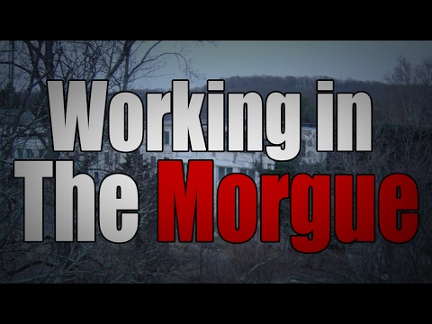 When I was doing nurse's training, I worked in the morgue for extra cash. ~ Horror Story ~ Sir Ayme