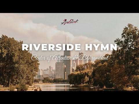 Center of Attention & Bahrambient - Riverside Hymn (Solo Version) [ambient relaxing cinematic]