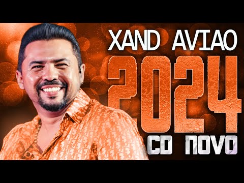 XAND AVIAO 2024 ( CD NOVO 2024 ) REPERTÓRIO NOVO - MÚSICAS NOVAS