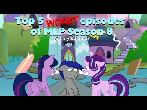 Top 5 worst episodes of MLP season 8 in my opinion