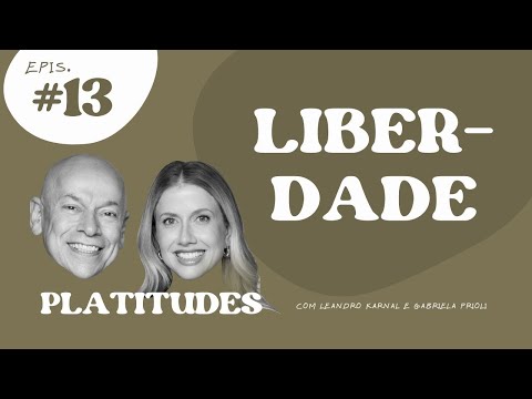 Liberdade | com Leandro Karnal, Gabriela Prioli e Mari Palma | Platitudes #13