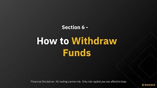 Section 6 - How to Withdraw Funds